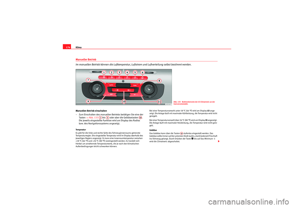 Seat Altea Freetrack 2011 Betriebsanleitung (in German) Klima
174Manueller Betrieb
Im manuellen Betrieb können die Lufttemperatur, Luftstrom und Luftverteilung selbst bestimmt werden.Manuellen Betrieb einschalten
– Zum Einschalten des manuellen Betrieb Seat Altea Freetrack 2011 Betriebsanleitung (in German) Klima
174Manueller Betrieb
Im manuellen Betrieb können die Lufttemperatur, Luftstrom und Luftverteilung selbst bestimmt werden.Manuellen Betrieb einschalten
– Zum Einschalten des manuellen Betrieb