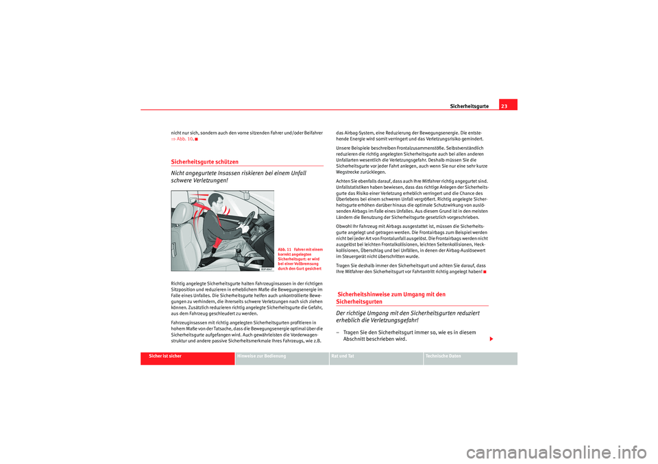 Seat Altea Freetrack 2011 Betriebsanleitung (in German) Sicherheitsgurte23
Sicher ist sicher
Hinweise zur Bedienung
Rat und Tat
Te c h n i s c h e D a t e n
nicht nur sich, sondern auch den vorne sitzenden Fahrer und/oder Beifahrer
⇒
Abb. 10 .
Sicherhe Seat Altea Freetrack 2011 Betriebsanleitung (in German) Sicherheitsgurte23
Sicher ist sicher
Hinweise zur Bedienung
Rat und Tat
Te c h n i s c h e D a t e n
nicht nur sich, sondern auch den vorne sitzenden Fahrer und/oder Beifahrer
⇒
Abb. 10 .
Sicherhe