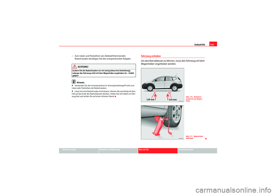 Seat Altea Freetrack 2011 Betriebsanleitung (in German) Selbsthilfe261
Sicher ist sicher
Hinweise zur Bedienung
Rat und Tat
Te c h n i s c h e D a t e n
– Zum Lösen und Festziehen von diebstahlhemmenden
Radschrauben benötigen Sie den entsprechenden A Seat Altea Freetrack 2011 Betriebsanleitung (in German) Selbsthilfe261
Sicher ist sicher
Hinweise zur Bedienung
Rat und Tat
Te c h n i s c h e D a t e n
– Zum Lösen und Festziehen von diebstahlhemmenden
Radschrauben benötigen Sie den entsprechenden A