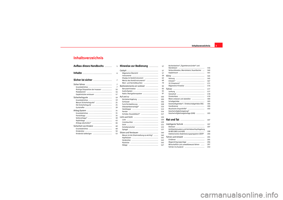 Seat Altea Freetrack 2011  Betriebsanleitung (in German) Inhaltsverzeichnis3
InhaltsverzeichnisAufbau dieses Handbuchs
 . . . . . . . . 
Inhalte
. . . . . . . . . . . . . . . . . . . . . . . . . . . . . . . . . 
Sicher ist sicher
. . . . . . . . . . . . . .