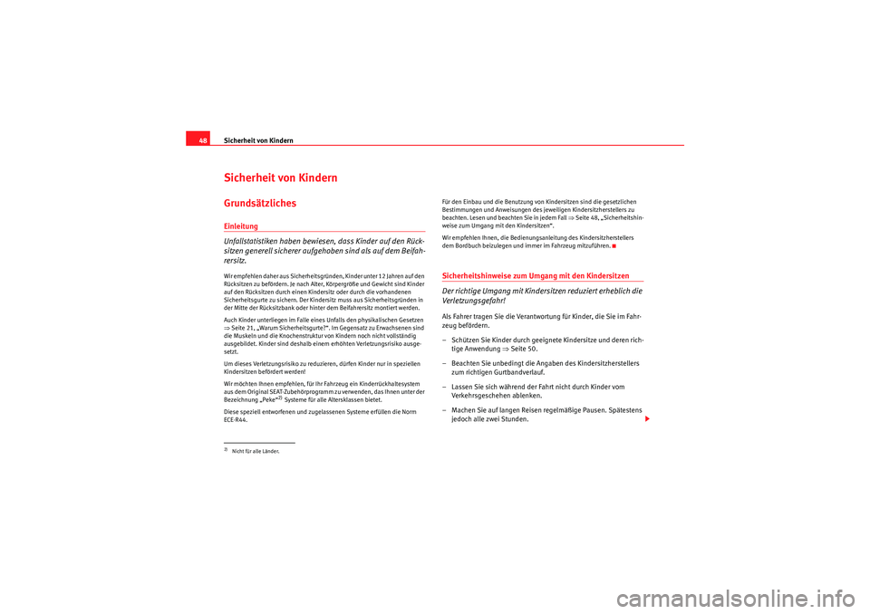 Seat Altea Freetrack 2011 Betriebsanleitung (in German) Sicherheit von Kindern
48Sicherheit von KindernGrundsätzlichesEinleitung
Unfallstatistiken haben bewiesen, dass Kinder auf den Rück-
sitzen generell sicherer aufgehoben sind als auf dem Beifah-
rers Seat Altea Freetrack 2011 Betriebsanleitung (in German) Sicherheit von Kindern
48Sicherheit von KindernGrundsätzlichesEinleitung
Unfallstatistiken haben bewiesen, dass Kinder auf den Rück-
sitzen generell sicherer aufgehoben sind als auf dem Beifah-
rers