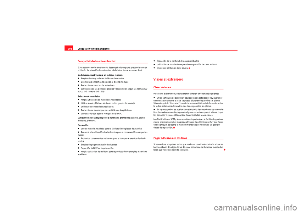 Seat Altea Freetrack 2011  Manual del propietario (in Spanish) Conducción y medio ambiente
208Compatibilidad medioambientalEl respeto del medio ambiente ha desempeñado un papel preponderante en 
el diseño, la selección de materiales y la fabricación de su nu