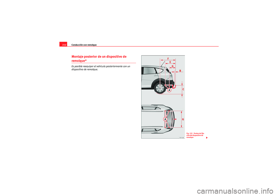 Seat Altea Freetrack 2011  Manual del propietario (in Spanish) Conducción con remolque
212Montaje posterior de un dispositivo de remolque*Es posible reequipar el vehículo posteriormente con un 
dispositivo de remolque.
Fig. 153  Puntos de fija-
ción del dispos
