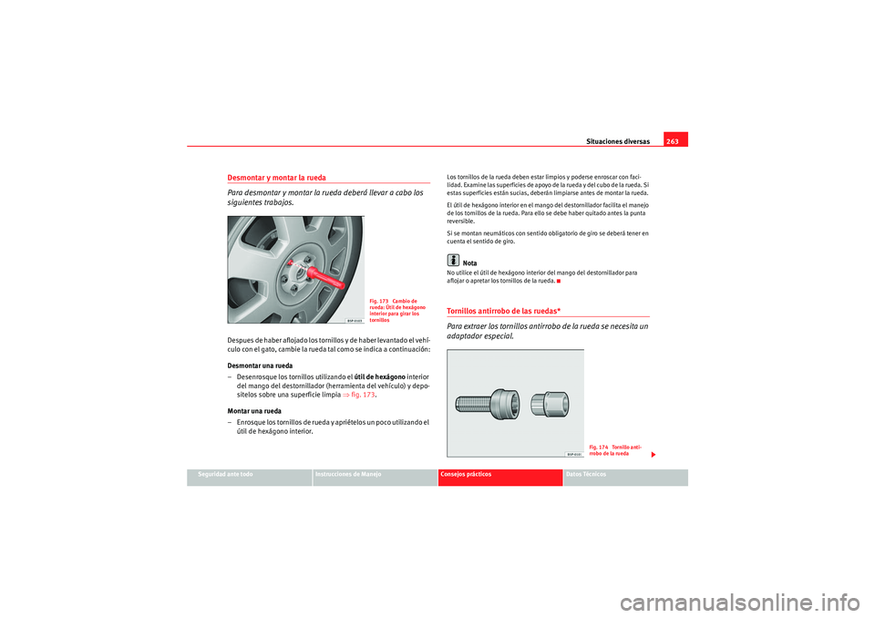 Seat Altea Freetrack 2011  Manual del propietario (in Spanish) Situaciones diversas263
Seguridad ante todo
Instrucciones de Manejo
Consejos prácticos
Datos Técnicos
Desmontar y montar la rueda 
Para desmontar y montar la rueda deberá llevar a cabo los 
siguien