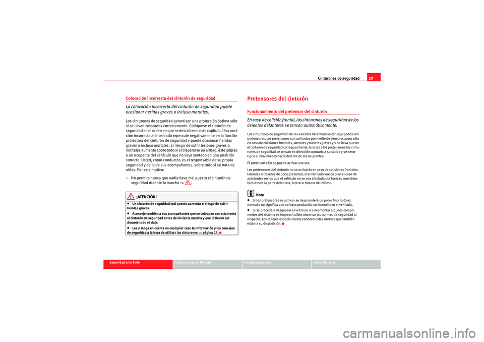 Seat Altea Freetrack 2011 Manual del propietario (in Spanish) Cinturones de seguridad29
Seguridad ante todo
Instrucciones de Manejo
Consejos prácticos
Datos Técnicos
Colocación incorrecta del cinturón de seguridad
La colocación incorrecta del cinturón de s Seat Altea Freetrack 2011 Manual del propietario (in Spanish) Cinturones de seguridad29
Seguridad ante todo
Instrucciones de Manejo
Consejos prácticos
Datos Técnicos
Colocación incorrecta del cinturón de seguridad
La colocación incorrecta del cinturón de s