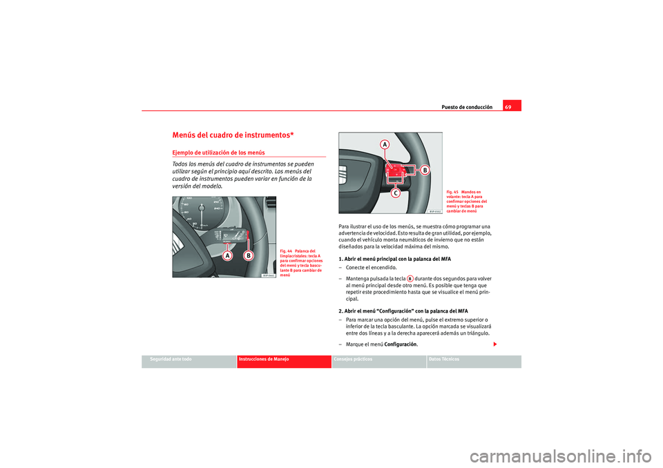 Seat Altea Freetrack 2011 Manual del propietario (in Spanish) Puesto de conducción69
Seguridad ante todo
Instrucciones de Manejo
Consejos prácticos
Datos Técnicos
Menús del cuadro de instrumentos*Ejemplo de utilización de los menús
Todos los menús del cu Seat Altea Freetrack 2011 Manual del propietario (in Spanish) Puesto de conducción69
Seguridad ante todo
Instrucciones de Manejo
Consejos prácticos
Datos Técnicos
Menús del cuadro de instrumentos*Ejemplo de utilización de los menús
Todos los menús del cu