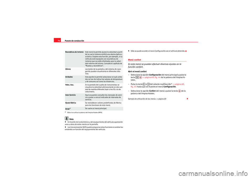 Seat Altea Freetrack 2011 Manual del propietario (in Spanish) Puesto de conducción
76
Nota•En función de la electrónica y del equipamiento del vehículo aparecerán
unos u otros de estos menús en la pantalla.•Los Concesionarios SEAT pueden programar otr Seat Altea Freetrack 2011 Manual del propietario (in Spanish) Puesto de conducción
76
Nota•En función de la electrónica y del equipamiento del vehículo aparecerán
unos u otros de estos menús en la pantalla.•Los Concesionarios SEAT pueden programar otr