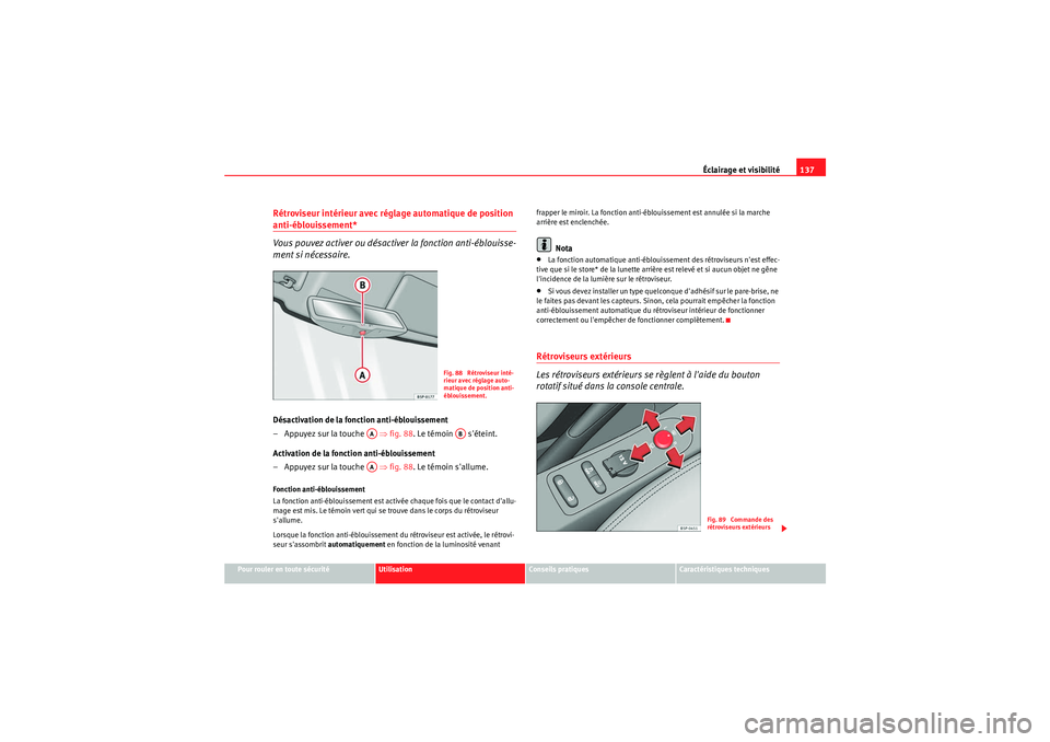 Seat Altea Freetrack 2011  Manuel du propriétaire (in French)  Éclairage et visibilité137
Pour rouler en toute sécurité
Utilisation
Conseils pratiques
Caractéristiques techniques
Rétroviseur intérieur avec réglage automatique de position anti-éblouisseme