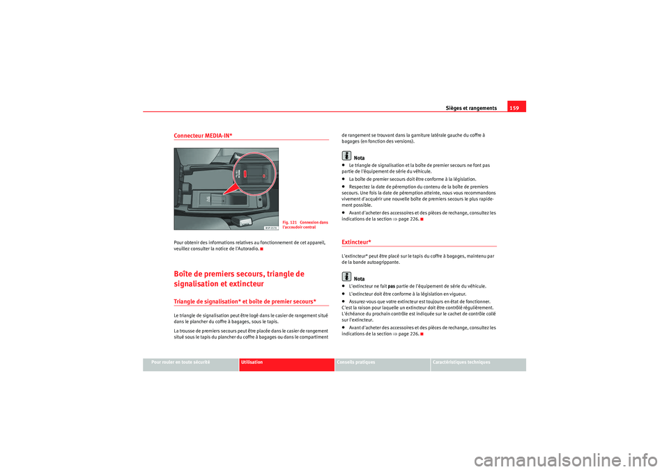 Seat Altea Freetrack 2011  Manuel du propriétaire (in French)  Sièges et rangements159
Pour rouler en toute sécurité
Utilisation
Conseils pratiques
Caractéristiques techniques
Connecteur MEDIA-IN*Pour obtenir des informations relatives au fonctionnement de ce