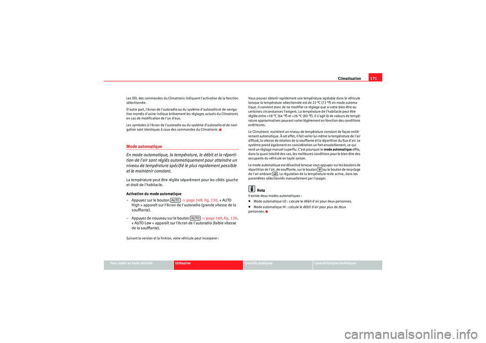 Seat Altea Freetrack 2011  Manuel du propriétaire (in French)  Climatisation171
Pour rouler en toute sécurité
Utilisation
Conseils pratiques
Caractéristiques techniques
Les DEL des commandes du Climatronic indiquent lactivation de la fonction 
sélectionnée.