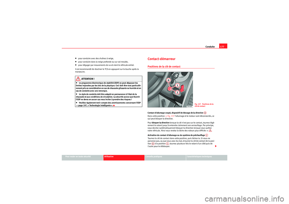 Seat Altea Freetrack 2011  Manuel du propriétaire (in French)  Conduite177
Pour rouler en toute sécurité
Utilisation
Conseils pratiques
Caractéristiques techniques
•pour conduire avec des chaînes à neige,•pour conduire dans la neige profonde ou sur sol m