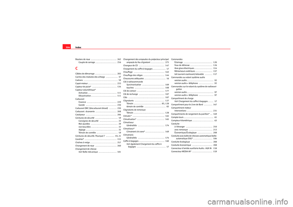 Seat Altea Freetrack 2011  Manuel du propriétaire (in French)  Index
304Boulons de roue  . . . . . . . . . . . . . . . . . . . . . . . .  262
Couple de serrage . . . . . . . . . . . . . . . . . . . .  256CCâbles de démarrage  . . . . . . . . . . . . . . . . . .
