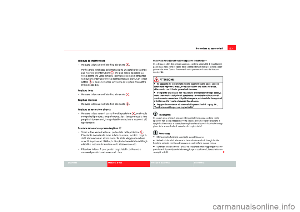 Seat Altea Freetrack 2011  Manuale del proprietario (in Italian) Per vedere ed essere visti133
Sicurezza
Modalità duso
Consigli e assistenza
Dati tecnici
Tergitura ad intermittenza 
– Muovere la leva verso lalto fino allo scatto  .
– Per fissare la lunghezza