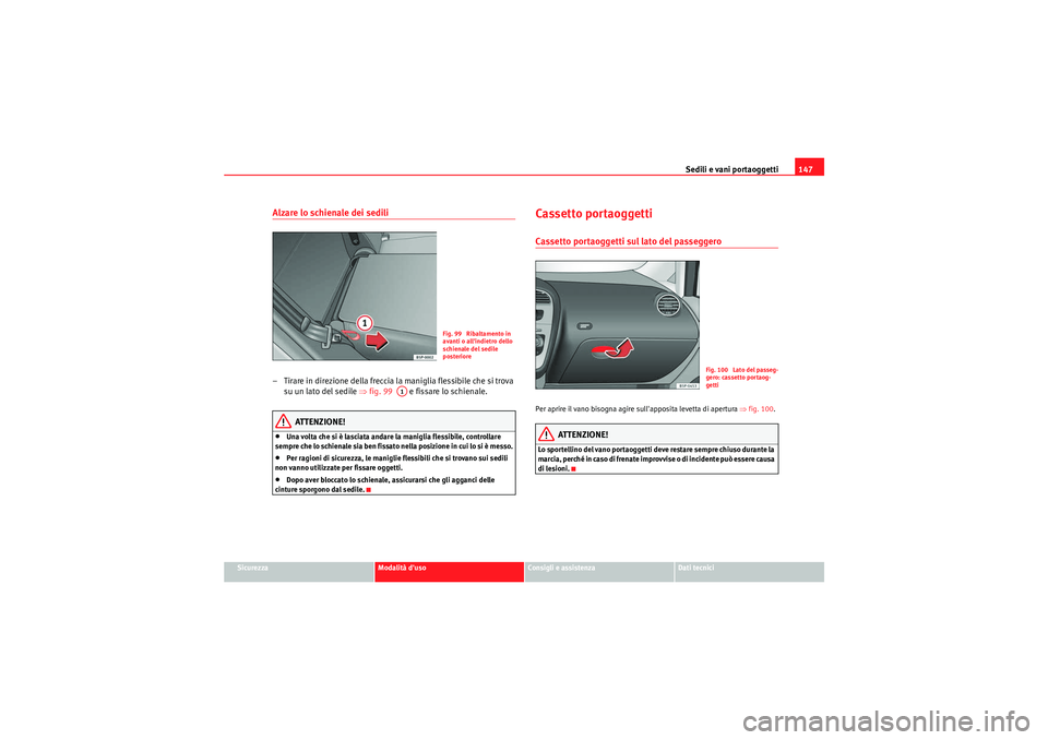 Seat Altea Freetrack 2011  Manuale del proprietario (in Italian) Sedili e vani portaoggetti147
Sicurezza
Modalità duso
Consigli e assistenza
Dati tecnici
Alzare lo schienale dei sedili– Tirare in direzione della freccia la maniglia flessibile che si trova 
su u