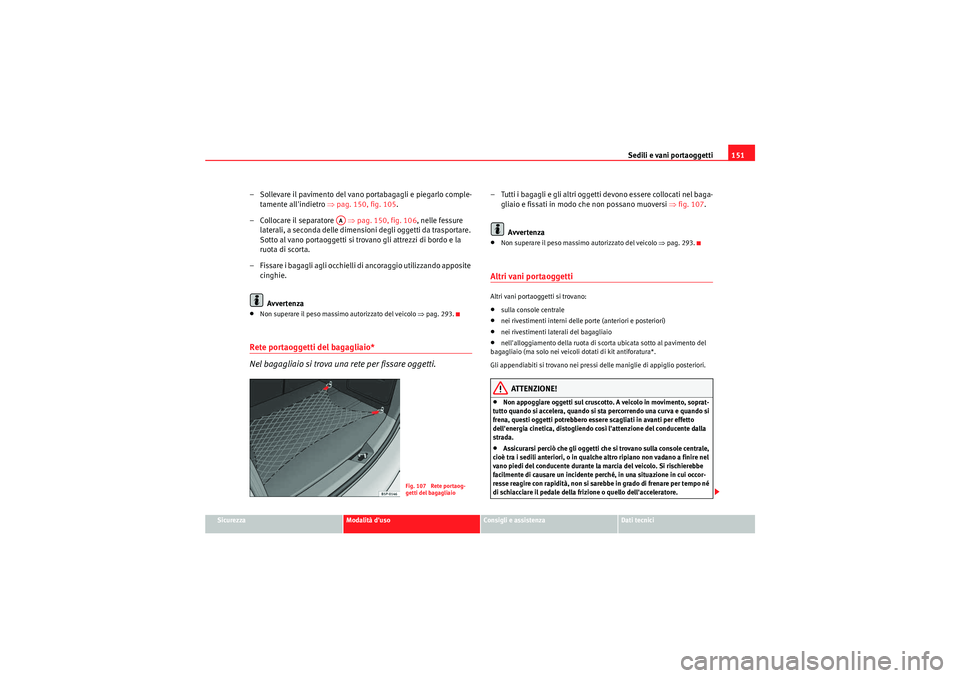 Seat Altea Freetrack 2011  Manuale del proprietario (in Italian) Sedili e vani portaoggetti151
Sicurezza
Modalità duso
Consigli e assistenza
Dati tecnici
– Sollevare il pavimento del vano portabagagli e piegarlo comple-
tamente allindietro  ⇒pag. 150, fig. 1