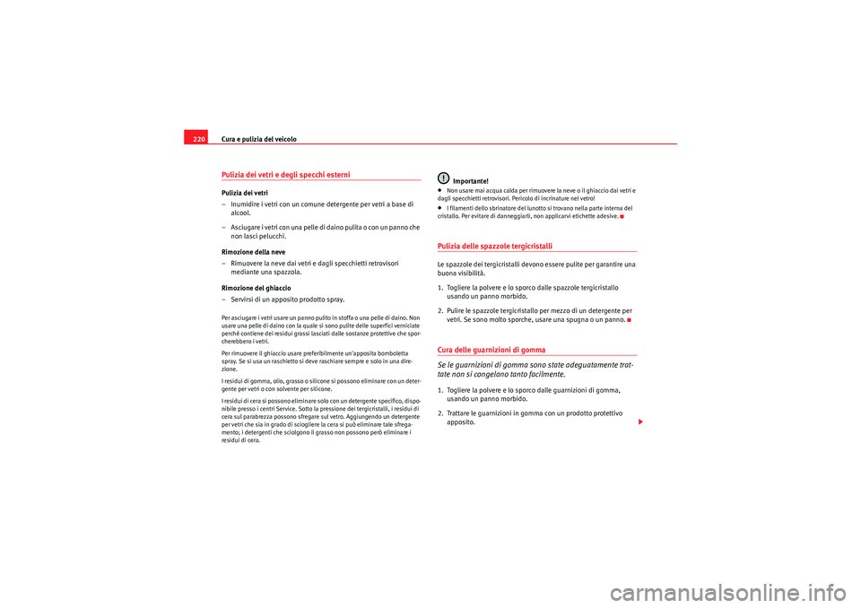 Seat Altea Freetrack 2011 Manuale del proprietario (in Italian) Cura e pulizia del veicolo
220Pulizia dei vetri e degli specchi esterniPulizia dei vetri
– Inumidire i vetri con un comune detergente per vetri a base di
alcool.
– Asciugare i vetri con una pelle Seat Altea Freetrack 2011 Manuale del proprietario (in Italian) Cura e pulizia del veicolo
220Pulizia dei vetri e degli specchi esterniPulizia dei vetri
– Inumidire i vetri con un comune detergente per vetri a base di
alcool.
– Asciugare i vetri con una pelle