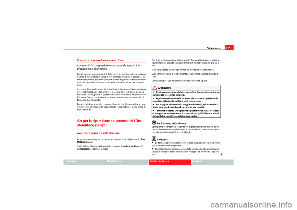 Seat Altea Freetrack 2011 Manuale del proprietario (in Italian) Per fare da sé265
Sicurezza
Modalità duso
Consigli e assistenza
Dati tecnici
Pneumatici a senso di rotolamento fisso
I pneumatici di questo tipo vanno montati secondo il loro
preciso senso di rota Seat Altea Freetrack 2011 Manuale del proprietario (in Italian) Per fare da sé265
Sicurezza
Modalità duso
Consigli e assistenza
Dati tecnici
Pneumatici a senso di rotolamento fisso
I pneumatici di questo tipo vanno montati secondo il loro
preciso senso di rota