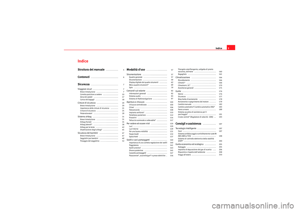 Seat Altea Freetrack 2011  Manuale del proprietario (in Italian) Indice3
IndiceStruttura del manuale
 . . . . . . . . . . . . . 
Contenuti
 . . . . . . . . . . . . . . . . . . . . . . . . . . . . . 
Sicurezza
 . . . . . . . . . . . . . . . . . . . . . . . . . . . .