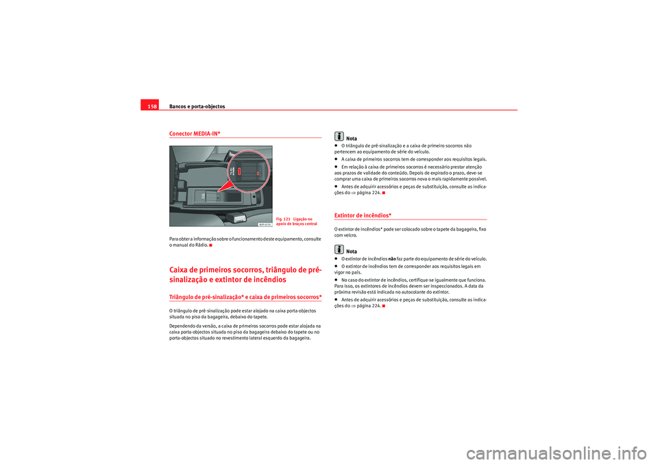 Seat Altea Freetrack 2011 Manual do proprietário (in Portuguese) Bancos e porta-objectos
158Conector MEDIA-IN*Para obter a informação sobre o funcionamento deste equipamento, consulte
o manual do Rádio.Caixa de primeiros socorros, triângulo de pré-
sinalizaç Seat Altea Freetrack 2011 Manual do proprietário (in Portuguese) Bancos e porta-objectos
158Conector MEDIA-IN*Para obter a informação sobre o funcionamento deste equipamento, consulte
o manual do Rádio.Caixa de primeiros socorros, triângulo de pré-
sinalizaç