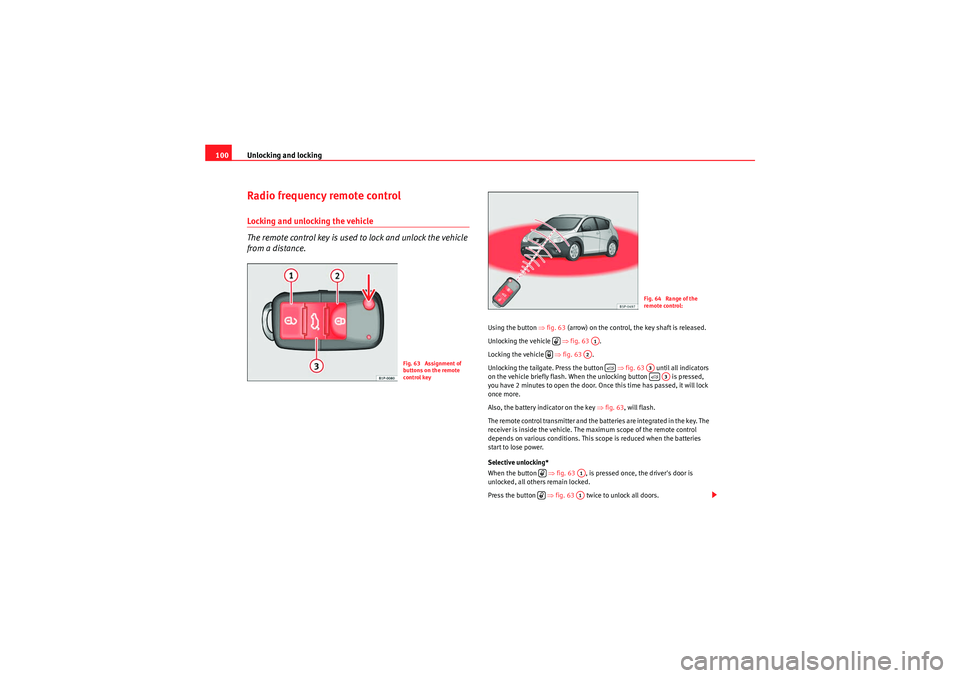 Seat Altea Freetrack 2010  Owners Manual Unlocking and locking
100Radio frequency remote controlLocking and unlocking the vehicle
The remote control key is used to lock and unlock the vehicle 
from a distance.
Using the button  ⇒fig. 63 (a