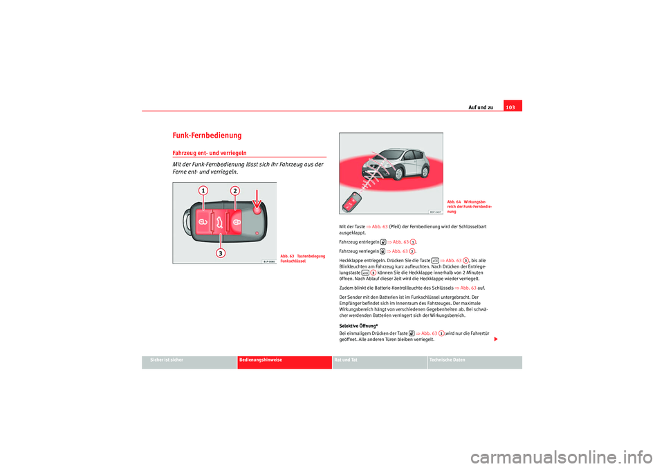 Seat Altea Freetrack 2010 Betriebsanleitung (in German) Auf und zu103
Sicher ist sicher
Bedienungshinweise
Rat und Tat
Te c h n i s c h e D a t e n
Funk-FernbedienungFahrzeug ent- und verriegeln
Mit der Funk-Fernbedienung lässt sich Ihr Fahrzeug aus der Seat Altea Freetrack 2010 Betriebsanleitung (in German) Auf und zu103
Sicher ist sicher
Bedienungshinweise
Rat und Tat
Te c h n i s c h e D a t e n
Funk-FernbedienungFahrzeug ent- und verriegeln
Mit der Funk-Fernbedienung lässt sich Ihr Fahrzeug aus der