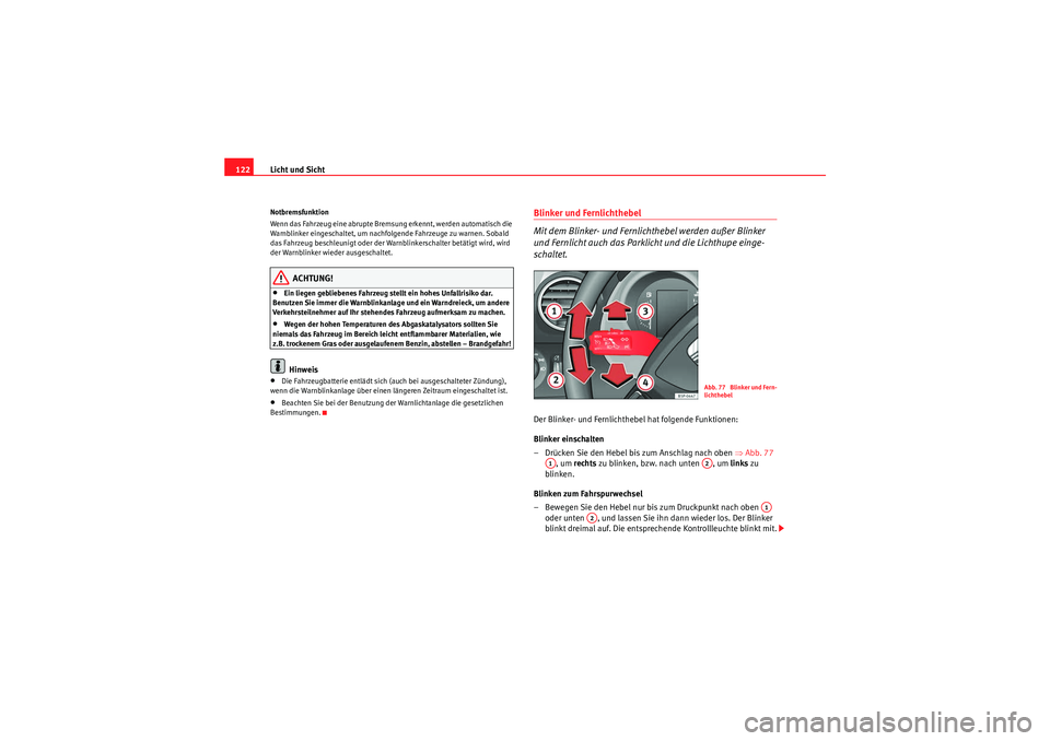 Seat Altea Freetrack 2010 Betriebsanleitung (in German) Licht und Sicht
122Notbremsfunktion
Wenn das Fahrzeug eine abrupte Bremsung erkennt, werden automatisch die
Warnblinker eingeschaltet, um nachfolgende Fahrzeuge zu warnen. Sobald
das Fahrzeug beschl Seat Altea Freetrack 2010 Betriebsanleitung (in German) Licht und Sicht
122Notbremsfunktion
Wenn das Fahrzeug eine abrupte Bremsung erkennt, werden automatisch die
Warnblinker eingeschaltet, um nachfolgende Fahrzeuge zu warnen. Sobald
das Fahrzeug beschl