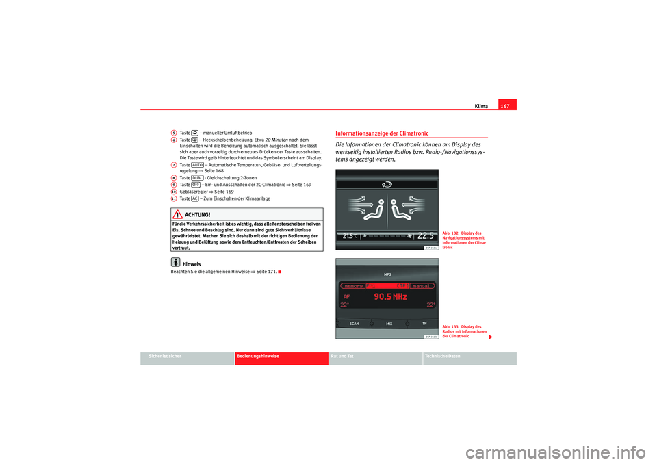 Seat Altea Freetrack 2010  Betriebsanleitung (in German) Klima167
Sicher ist sicher
Bedienungshinweise
Rat und Tat
Te c h n i s c h e  D a t e n
Taste   – manueller Umluftbetrieb
Taste   – Heckscheibenbeheizung. Etwa 
20 Minuten nach dem 
Einschalten wi