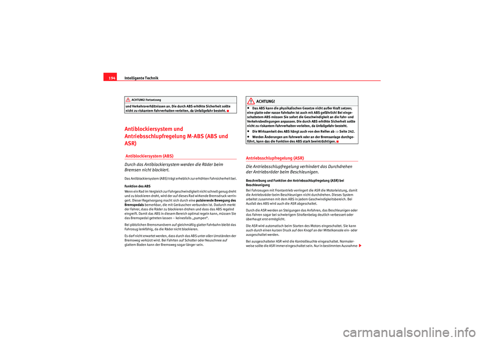 Seat Altea Freetrack 2010 Betriebsanleitung (in German) Intelligente Technik
194und Verkehrsverhältnissen an. Die durch ABS erhöhte Sicherheit sollte
nicht zu riskantem Fahrverhalten verleiten, da Unfallgefahr besteht.Antiblockiersystem und
Antriebssch Seat Altea Freetrack 2010 Betriebsanleitung (in German) Intelligente Technik
194und Verkehrsverhältnissen an. Die durch ABS erhöhte Sicherheit sollte
nicht zu riskantem Fahrverhalten verleiten, da Unfallgefahr besteht.Antiblockiersystem und
Antriebssch