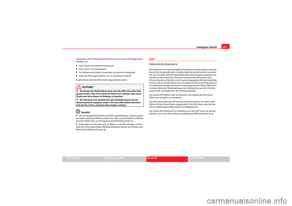 Seat Altea Freetrack 2010 Betriebsanleitung (in German) Intelligente Technik195
Sicher ist sicher
Bedienungshinweise
Rat und Tat
Te c h n i s c h e D a t e n
situationen, wenn Schlupf erwünscht wird, ist es sinnvoll, die Anlage auszu-
schalten, z.B.
•b Seat Altea Freetrack 2010 Betriebsanleitung (in German) Intelligente Technik195
Sicher ist sicher
Bedienungshinweise
Rat und Tat
Te c h n i s c h e D a t e n
situationen, wenn Schlupf erwünscht wird, ist es sinnvoll, die Anlage auszu-
schalten, z.B.
•b