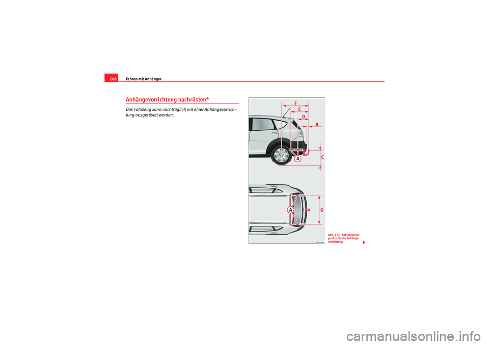 Seat Altea Freetrack 2010 Betriebsanleitung (in German) Fahren mit Anhänger
208Anhängevorrichtung nachrüsten*Das Fahrzeug kann nachträglich mit einer Anhängevorrich-
tung ausgerüstet werden.
Abb. 153 Befestigungs-
punkte für die Anhänge-
vorrichtu Seat Altea Freetrack 2010 Betriebsanleitung (in German) Fahren mit Anhänger
208Anhängevorrichtung nachrüsten*Das Fahrzeug kann nachträglich mit einer Anhängevorrich-
tung ausgerüstet werden.
Abb. 153 Befestigungs-
punkte für die Anhänge-
vorrichtu
