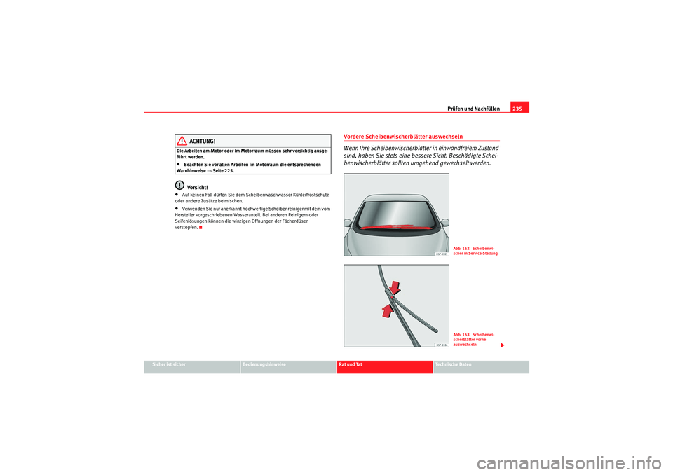Seat Altea Freetrack 2010  Betriebsanleitung (in German) Prüfen und Nachfüllen235
Sicher ist sicher
Bedienungshinweise
Rat und Tat
Te c h n i s c h e  D a t e n
ACHTUNG!
Die Arbeiten am Motor oder im Moto rraum müssen sehr vorsichtig ausge-
führt werden