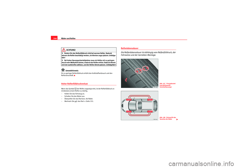 Seat Altea Freetrack 2010 Betriebsanleitung (in German) Räder und Reifen
244
ACHTUNG!
•Ändern Sie den Reifenfülldruck nicht bei warmen Reifen. Dadurch
können die Reifen beschädigt werden, sie könnten sogar platzen. Unfallge-
fahr!•Bei hohen Daue Seat Altea Freetrack 2010 Betriebsanleitung (in German) Räder und Reifen
244
ACHTUNG!
•Ändern Sie den Reifenfülldruck nicht bei warmen Reifen. Dadurch
können die Reifen beschädigt werden, sie könnten sogar platzen. Unfallge-
fahr!•Bei hohen Daue