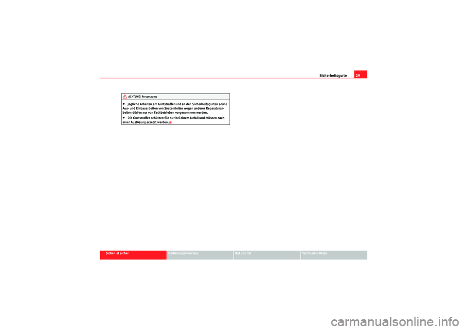 Seat Altea Freetrack 2010  Betriebsanleitung (in German) Sicherheitsgurte29
Sicher ist sicher
Bedienungshinweise
Rat und Tat
Te c h n i s c h e  D a t e n
•Jegliche Arbeiten am Gurtstraffer und an den Sicherheitsgurten sowie 
Aus- und Einbauarbeiten von S