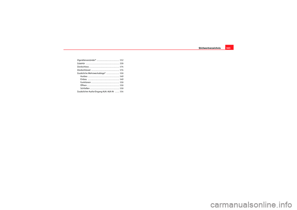 Seat Altea Freetrack 2010  Betriebsanleitung (in German) Stichwortverzeichnis303
Zigarettenanzünder* . . . . . . . . . . . . . . . . . . . . . 152
Zubehör  . . . . . . . . . . . . . . . . . . . . . . . . . . . . . . . 220
Zündschloss . . . . . . . . . . 