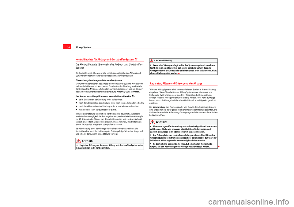 Seat Altea Freetrack 2010  Betriebsanleitung (in German) Airbag-System
32Kontrollleuchte für Airbag- und Gurtstraffer-System 

Die Kontrollleuchte überwacht das Airbag- und Gurtstraffer-
System.Die Kontrollleuchte überwacht alle im Fahrzeug eingebaute