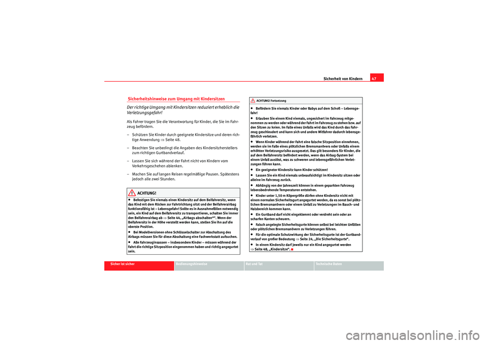 Seat Altea Freetrack 2010 Betriebsanleitung (in German) Sicherheit von Kindern47
Sicher ist sicher
Bedienungshinweise
Rat und Tat
Te c h n i s c h e D a t e n
Sicherheitshinweise zum Umgang mit Kindersitzen
Der richtige Umgang mit Kindersitzen reduziert Seat Altea Freetrack 2010 Betriebsanleitung (in German) Sicherheit von Kindern47
Sicher ist sicher
Bedienungshinweise
Rat und Tat
Te c h n i s c h e D a t e n
Sicherheitshinweise zum Umgang mit Kindersitzen
Der richtige Umgang mit Kindersitzen reduziert