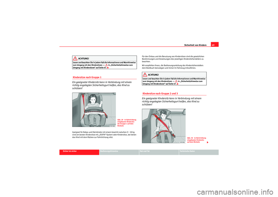 Seat Altea Freetrack 2010  Betriebsanleitung (in German) Sicherheit von Kindern49
Sicher ist sicher
Bedienungshinweise
Rat und Tat
Te c h n i s c h e  D a t e n
ACHTUNG!
Lesen und beachten Sie in jedem Fall die Informationen und Warnhinweise 
zum Umgang mit