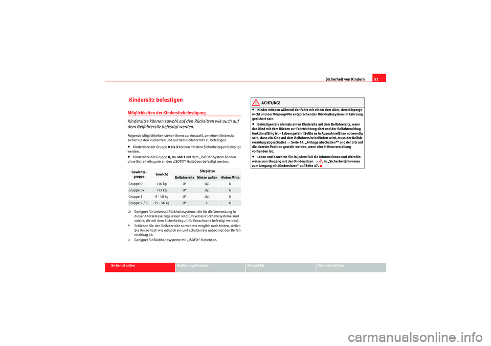 Seat Altea Freetrack 2010  Betriebsanleitung (in German) Sicherheit von Kindern51
Sicher ist sicher
Bedienungshinweise
Rat und Tat
Te c h n i s c h e  D a t e n
 Kindersitz befestigenMöglichkeiten der Kindersitzbefestigung
Kindersitze können sowohl auf de