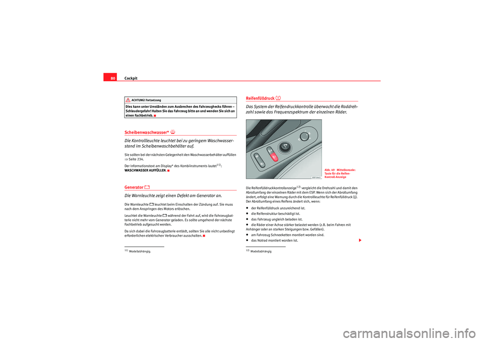 Seat Altea Freetrack 2010 Betriebsanleitung (in German) Cockpit
80Dies kann unter Umständen zum Ausbrechen des Fahrzeughecks führen –
Schleudergefahr! Halten Sie das Fahrzeug bitte an und wenden Sie sich an
einen Fachbetrieb.Scheibenwaschwasser*
Seat Altea Freetrack 2010 Betriebsanleitung (in German) Cockpit
80Dies kann unter Umständen zum Ausbrechen des Fahrzeughecks führen –
Schleudergefahr! Halten Sie das Fahrzeug bitte an und wenden Sie sich an
einen Fachbetrieb.Scheibenwaschwasser*
