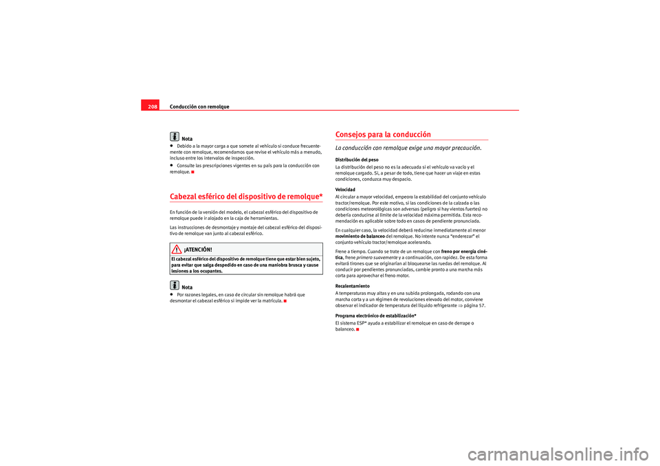 Seat Altea Freetrack 2010  Manual del propietario (in Spanish) Conducción con remolque
208
Nota•Debido a la mayor carga a que somete al vehículo si conduce frecuente-
mente con remolque, recomendamos que revise el vehículo más a menudo, 
incluso entre los i