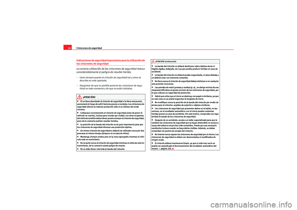 Seat Altea Freetrack 2010 Manual del propietario (in Spanish) Cinturones de seguridad
24Indicaciones de seguridad importantes para la utilización de los cinturones de seguridad
La correcta utilización de los cinturones de seguridad reduce
considerablemente el Seat Altea Freetrack 2010 Manual del propietario (in Spanish) Cinturones de seguridad
24Indicaciones de seguridad importantes para la utilización de los cinturones de seguridad
La correcta utilización de los cinturones de seguridad reduce
considerablemente el