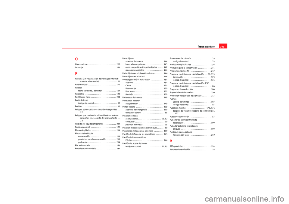 Seat Altea Freetrack 2010  Manual del propietario (in Spanish) Índice alfabético303
OObservaciones . . . . . . . . . . . . . . . . . . . . . . . . . . 205
Octanaje . . . . . . . . . . . . . . . . . . . . . . . . . . . . . . . 224PPantalla (sin visualización de