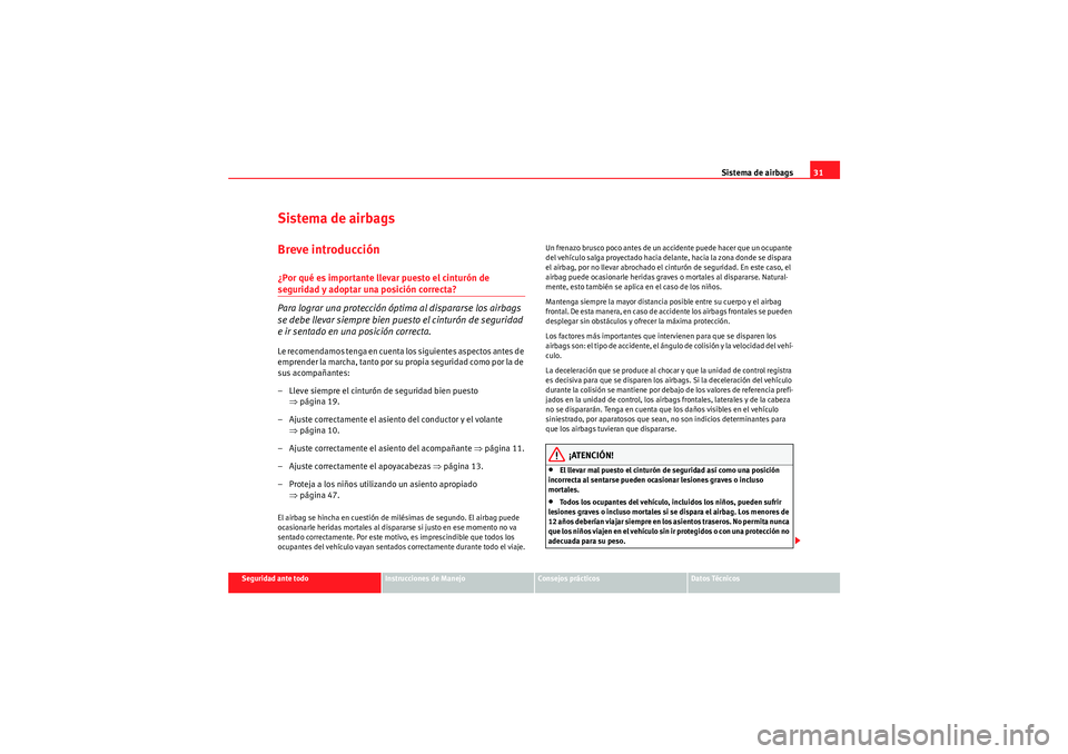 Seat Altea Freetrack 2010 Manual del propietario (in Spanish) Sistema de airbags31
Seguridad ante todo
Instrucciones de Manejo
Consejos prácticos
Datos Técnicos
Sistema de airbagsBreve introducción¿Por qué es importante llevar puesto el cinturón de segurid Seat Altea Freetrack 2010 Manual del propietario (in Spanish) Sistema de airbags31
Seguridad ante todo
Instrucciones de Manejo
Consejos prácticos
Datos Técnicos
Sistema de airbagsBreve introducción¿Por qué es importante llevar puesto el cinturón de segurid