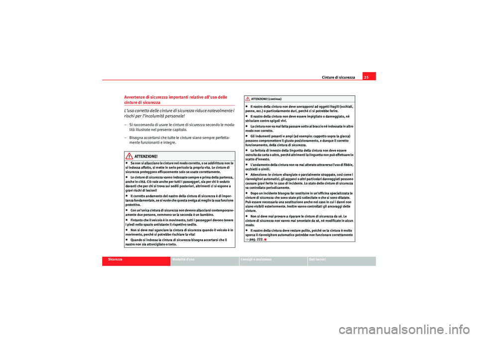 Seat Altea Freetrack 2010  Manuale del proprietario (in Italian) Cinture di sicurezza25
Sicurezza
Modalità d’uso
Consigli e assistenza
Dati tecnici
Avvertenze di sicurezza importanti relative all’uso delle cinture di sicurezza
L’uso corretto delle cinture di