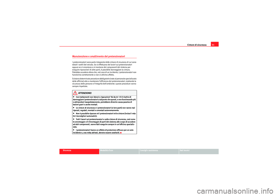 Seat Altea Freetrack 2010 Manuale del proprietario (in Italian) Cinture di sicurezza31
Sicurezza
Modalità d’uso
Consigli e assistenza
Dati tecnici
Manutenzione e smaltimento dei pretensionatoriI pretensionatori sono parte integrante delle cinture di sicurezza d Seat Altea Freetrack 2010 Manuale del proprietario (in Italian) Cinture di sicurezza31
Sicurezza
Modalità d’uso
Consigli e assistenza
Dati tecnici
Manutenzione e smaltimento dei pretensionatoriI pretensionatori sono parte integrante delle cinture di sicurezza d