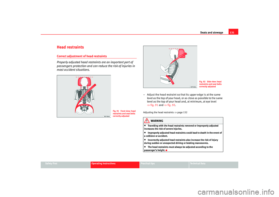 Seat Altea Freetrack 2009 Owners Manual Seats and stowage131
Safety First
Operating instructions
Practical tips
Te c h n i c a l D a t a
Head restraintsCorrect adjustment of head restraints
Properly adjusted head restraints are an importan Seat Altea Freetrack 2009 Owners Manual Seats and stowage131
Safety First
Operating instructions
Practical tips
Te c h n i c a l D a t a
Head restraintsCorrect adjustment of head restraints
Properly adjusted head restraints are an importan