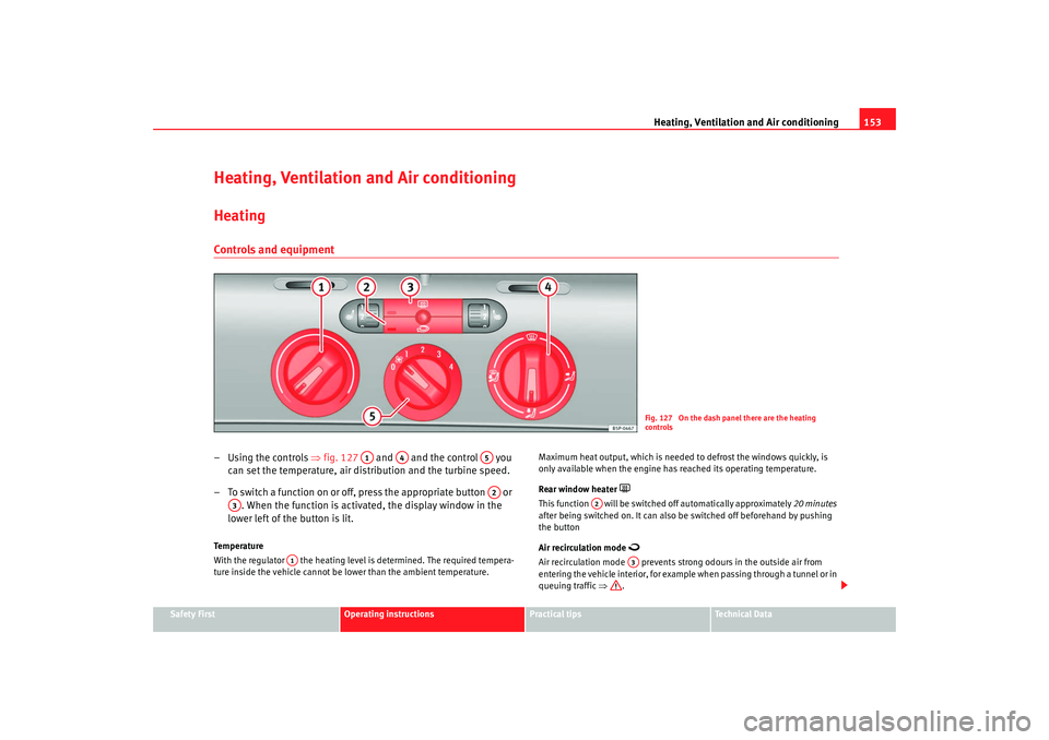 Seat Altea Freetrack 2009 Owners Manual Heating, Ventilation and Air conditioning153
Safety First
Operating instructions
Practical tips
Te c h n i c a l D a t a
Heating, Ventilation and Air conditioningHeatingControls and equipment–Using Seat Altea Freetrack 2009 Owners Manual Heating, Ventilation and Air conditioning153
Safety First
Operating instructions
Practical tips
Te c h n i c a l D a t a
Heating, Ventilation and Air conditioningHeatingControls and equipment–Using