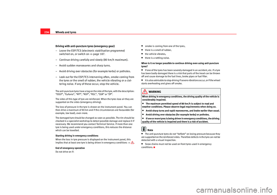 Seat Altea Freetrack 2009 Owners Manual Wheels and tyres
236
Driving with anti-puncture tyres (emergency gear)
– Leave the ESP/TCS (electronic stabilisation programme) switched on, or switch on ⇒page 187.
– Continue driving carefully Seat Altea Freetrack 2009 Owners Manual Wheels and tyres
236
Driving with anti-puncture tyres (emergency gear)
– Leave the ESP/TCS (electronic stabilisation programme) switched on, or switch on ⇒page 187.
– Continue driving carefully