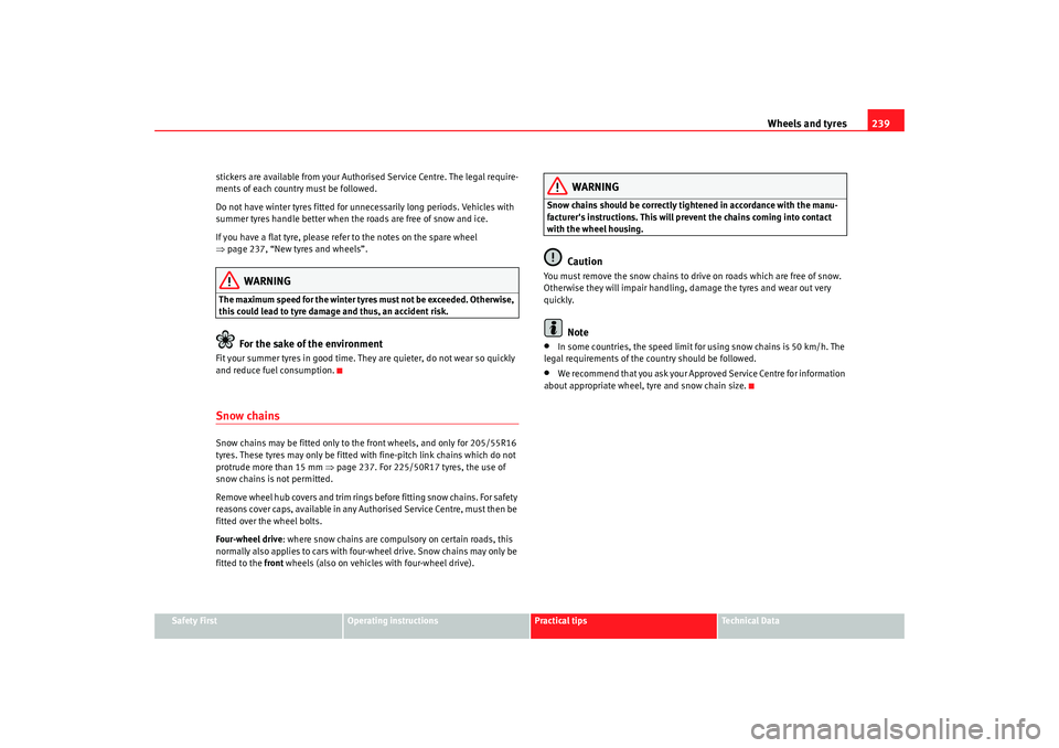 Seat Altea Freetrack 2009  Owners Manual Wheels and tyres239
Safety First
Operating instructions
Practical tips
Te c h n i c a l  D a t a
stickers are available from your Authorised Service Centre. The legal require-
ments of each country mu