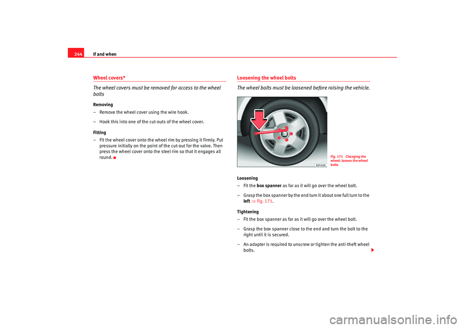 Seat Altea Freetrack 2009 Owners Manual If and when
244Wheel covers*
The wheel covers must be removed for access to the wheel
boltsRemoving
– Remove the wheel cover using the wire hook.
– Hook this into one of the cut-outs of the wheel Seat Altea Freetrack 2009 Owners Manual If and when
244Wheel covers*
The wheel covers must be removed for access to the wheel
boltsRemoving
– Remove the wheel cover using the wire hook.
– Hook this into one of the cut-outs of the wheel